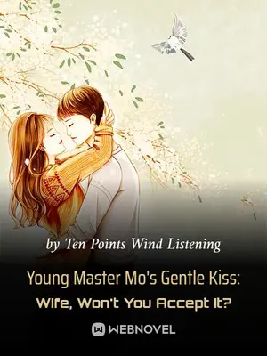 Young Master Mo’s Gentle Kiss: Wife, Won’t You Accept It?